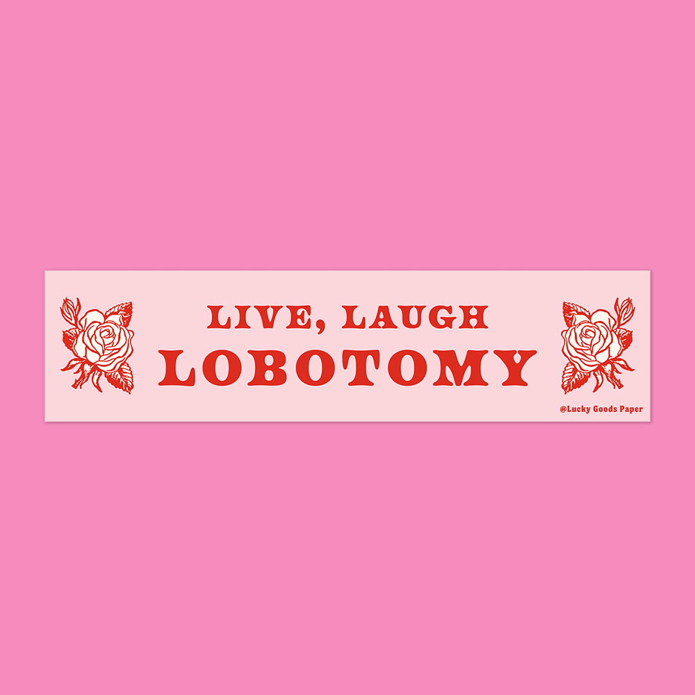 Live Laugh Lobotomy Bumper Sticker or Magnet