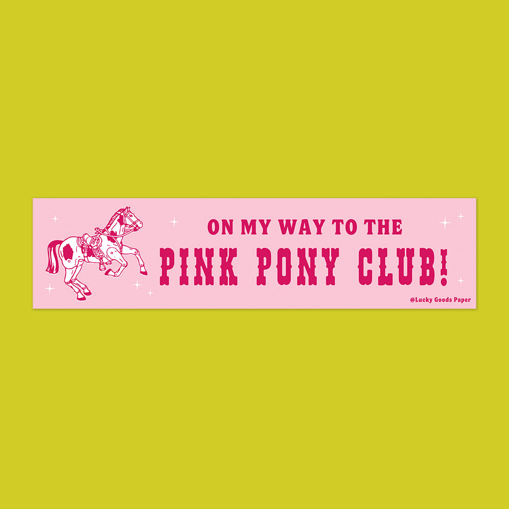 On My Way to the Pink Pony Club Bumper Sticker or Magnet