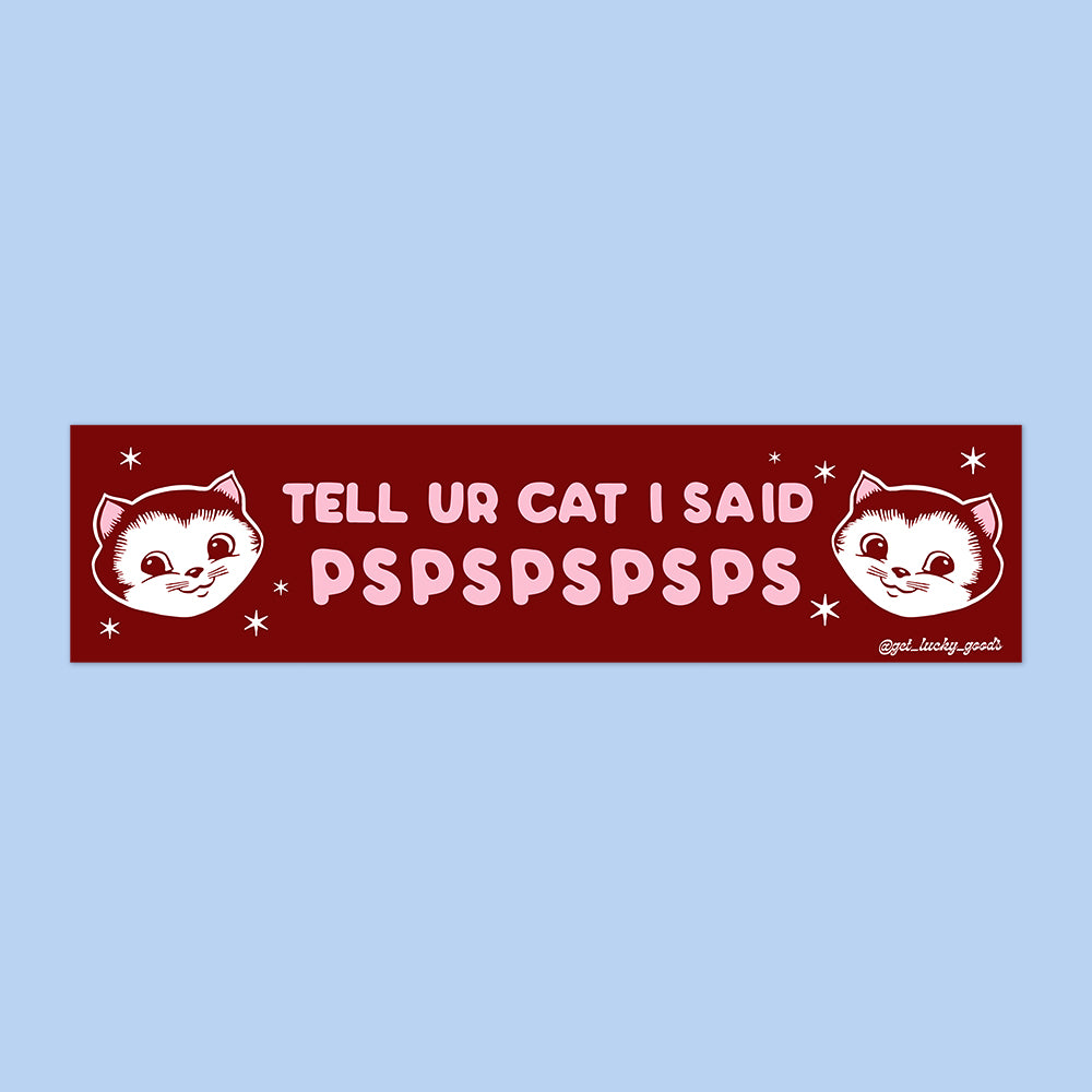 Tell Your Cat pspspsps Bumper Sticker or Magnet