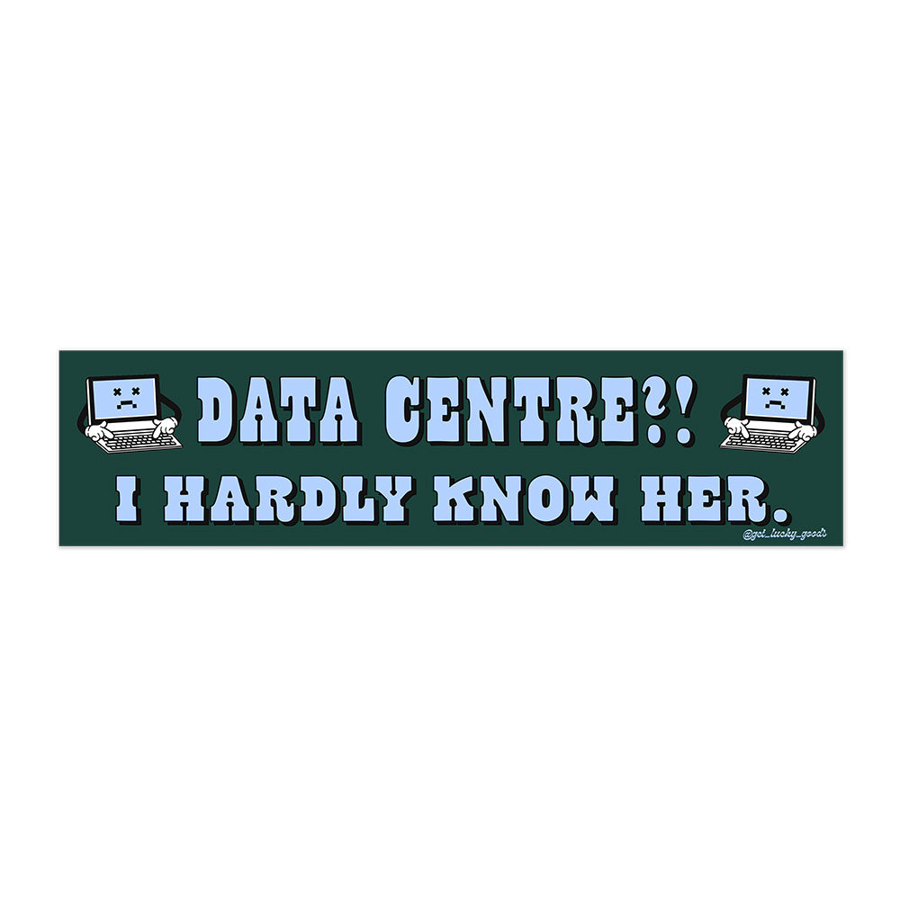 Data Centre? Hardly Know Her Bumper Sticker