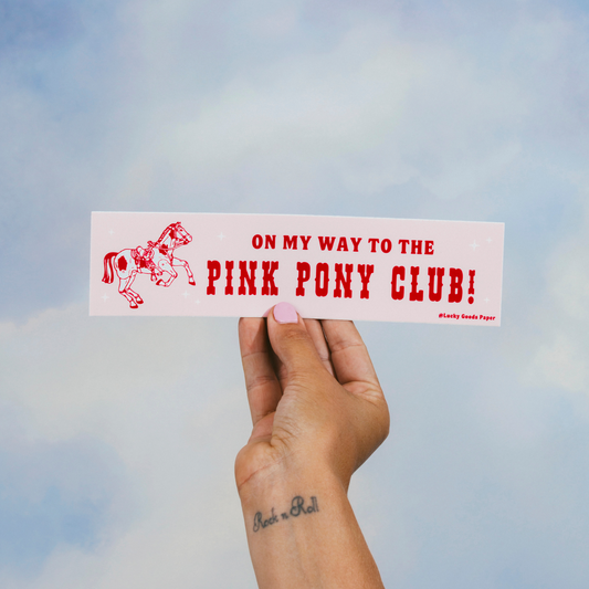 On My Way to the Pink Pony Club Bumper Sticker or Magnet