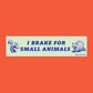 Brake for Small Animals Bumper Sticker