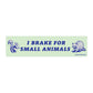 Brake for Small Animals Bumper Sticker
