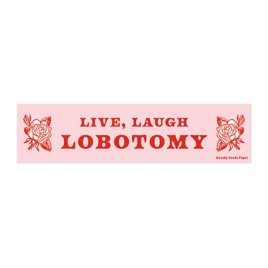 Live Laugh Lobotomy Bumper Sticker or Magnet
