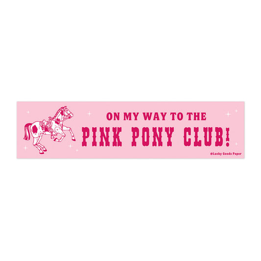On My Way to the Pink Pony Club Bumper Sticker or Magnet