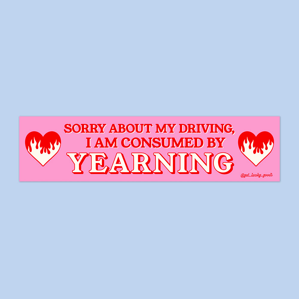 Consumed By Yearning Bumper Sticker or Magnet