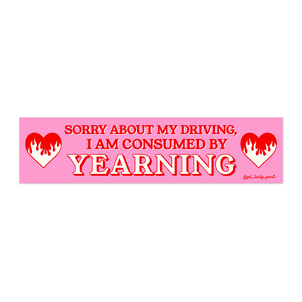 Consumed By Yearning Bumper Sticker or Magnet