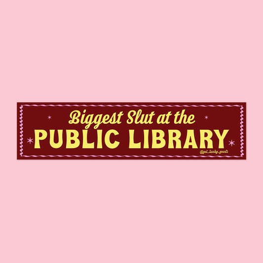 Biggest Slut at Public Library Bumper Sticker