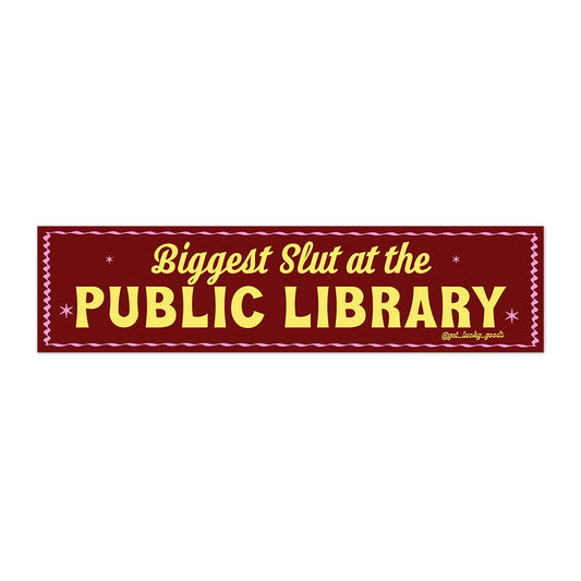 Biggest Slut at Public Library Bumper Sticker
