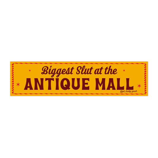 Biggest Slut at Antique Mall Bumper Sticker or Magnet