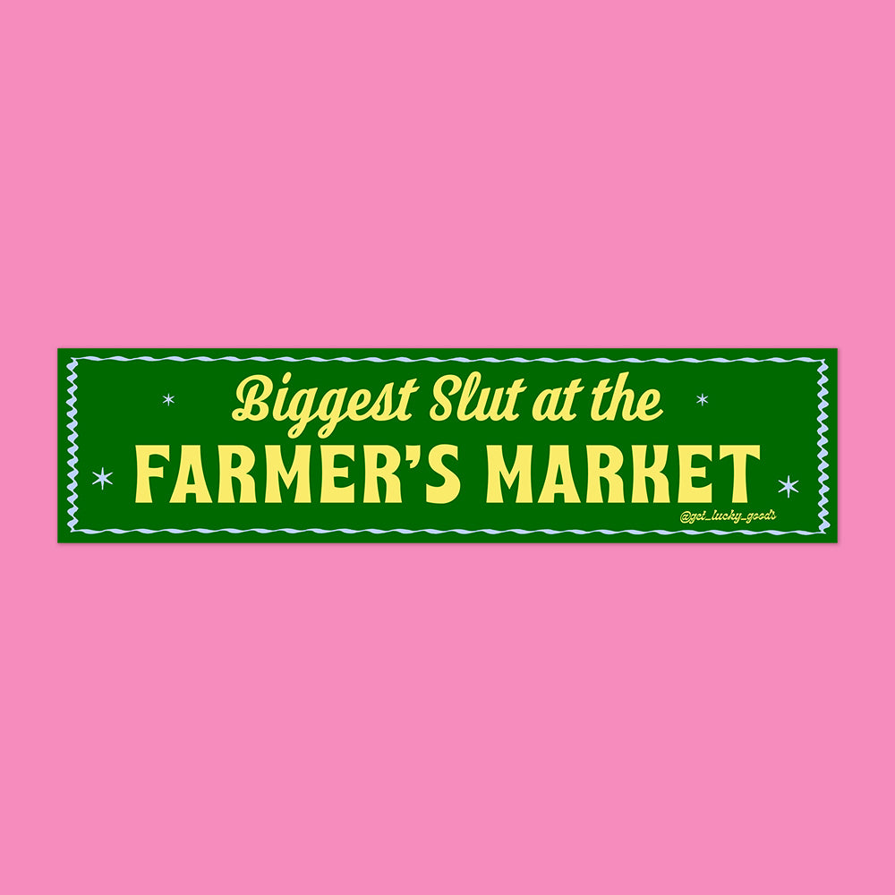 Biggest Slut at Farmer’s Market Bumper Sticker