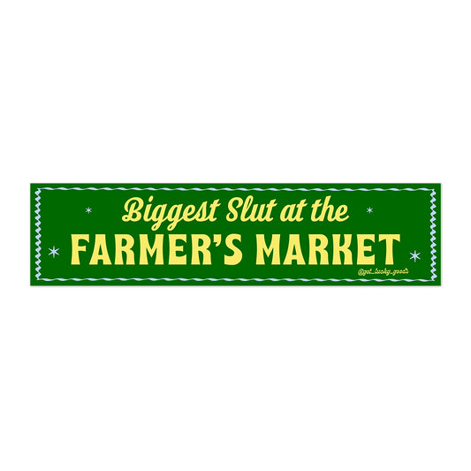 Biggest Slut at Farmer’s Market Bumper Sticker
