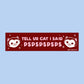 Tell Your Cat pspspsps Bumper Sticker or Magnet