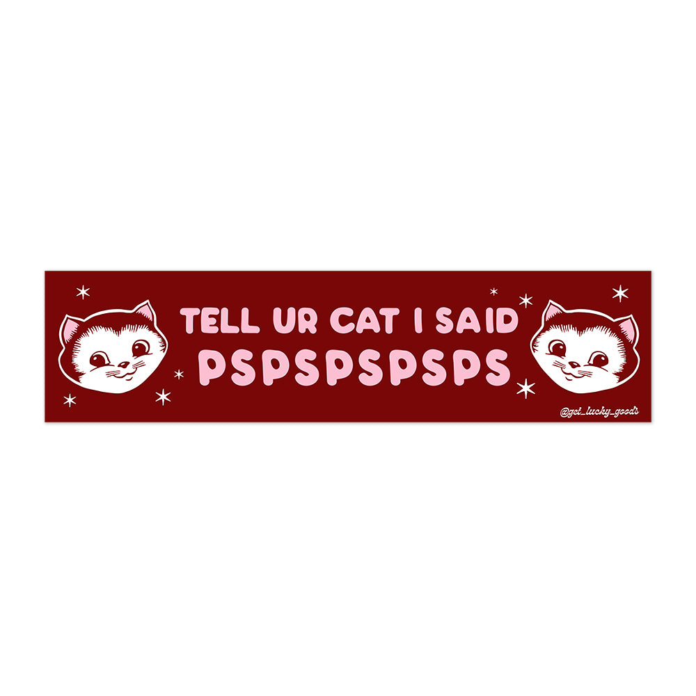 Tell Your Cat pspspsps Bumper Sticker or Magnet