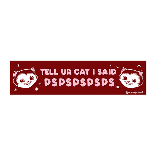 Tell Your Cat pspspsps Bumper Sticker or Magnet