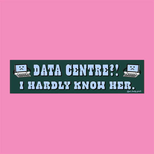 Data Centre? Hardly Know Her Bumper Sticker