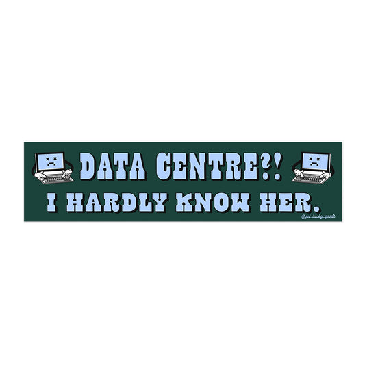 Data Centre? Hardly Know Her Bumper Sticker