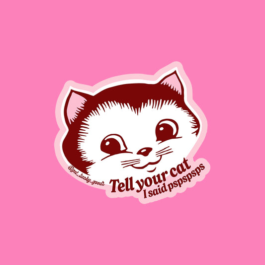 Tell Your Cat pspspsps Sticker