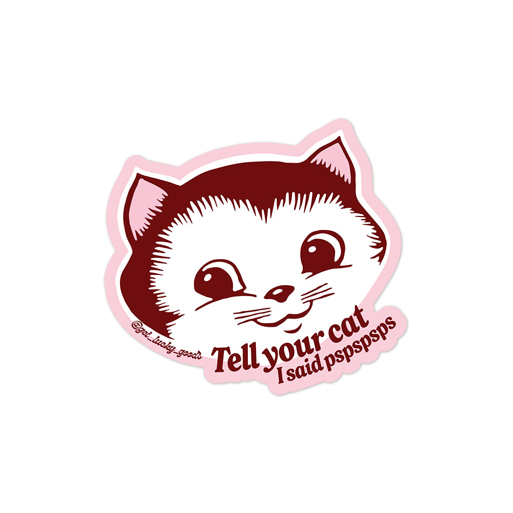 Tell Your Cat pspspsps Sticker