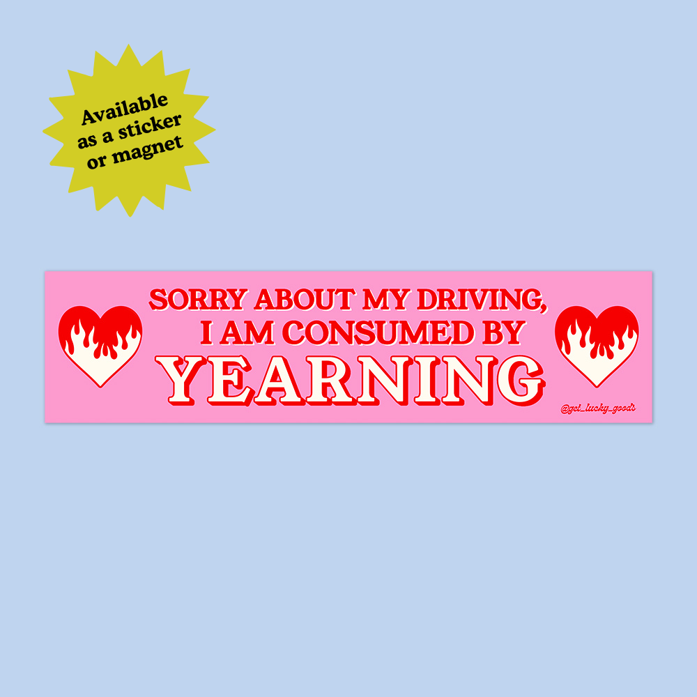 Consumed By Yearning Bumper Sticker or Magnet