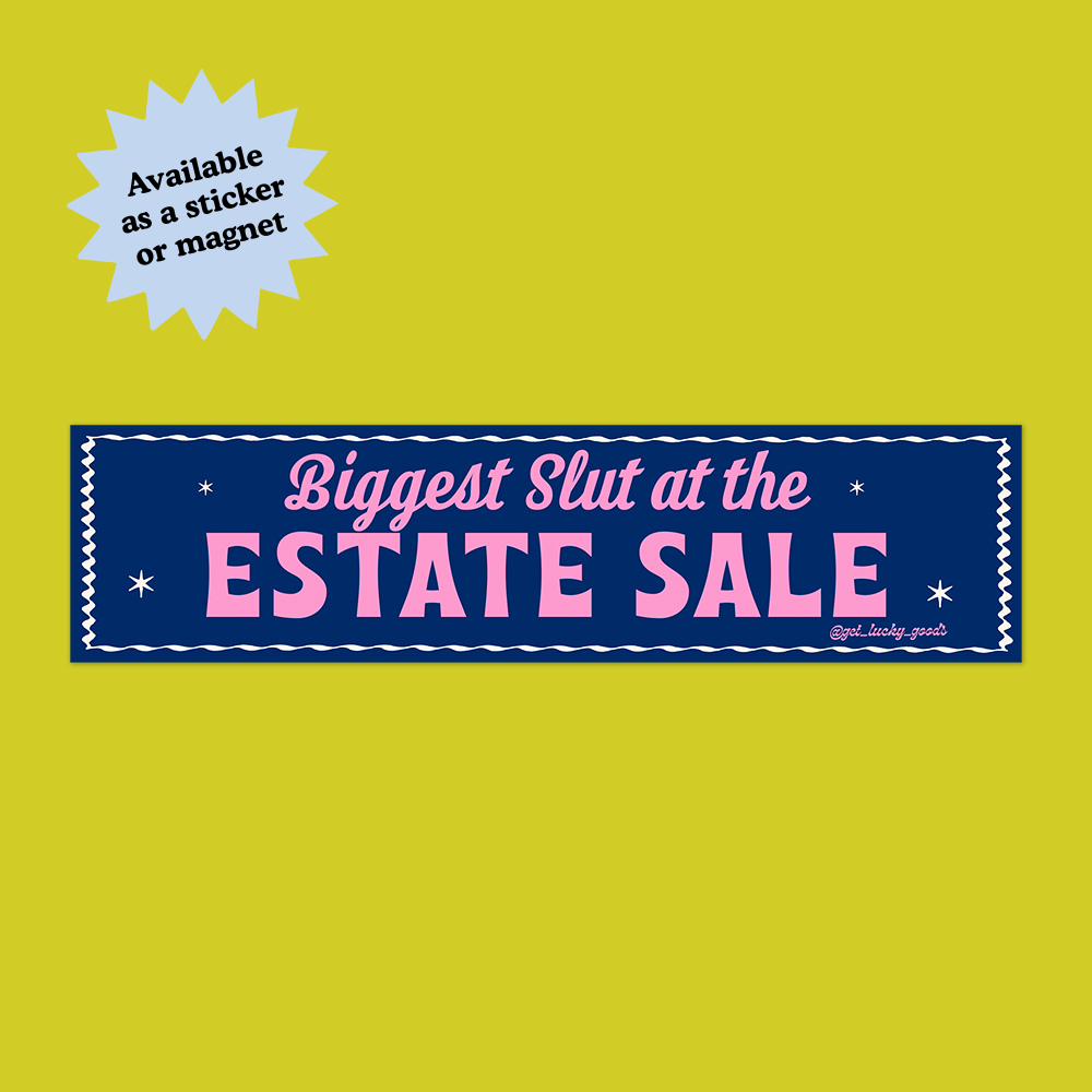 Biggest Slut at Estate Sale Bumper Sticker or Magnet