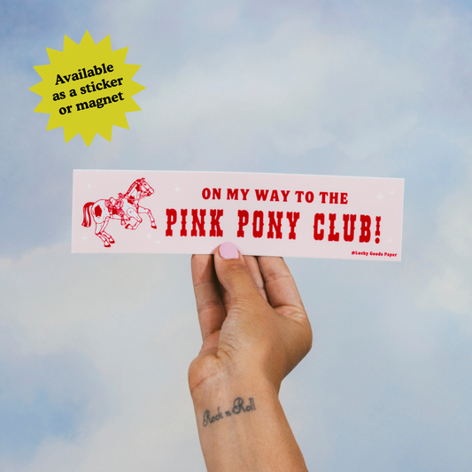 On My Way to the Pink Pony Club Bumper Sticker or Magnet