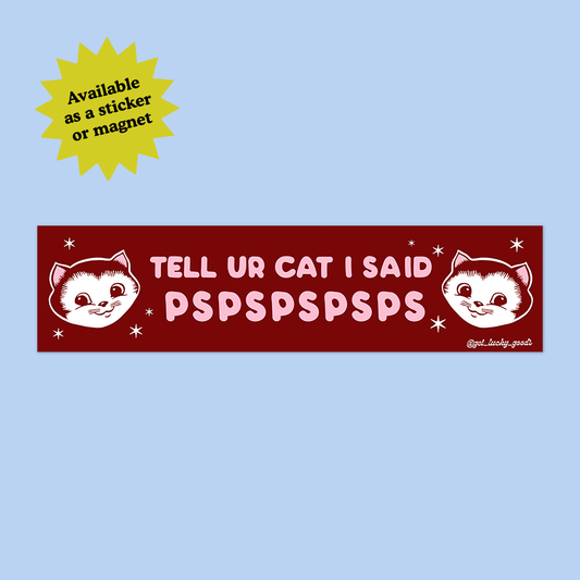 Tell Your Cat pspspsps Bumper Sticker or Magnet