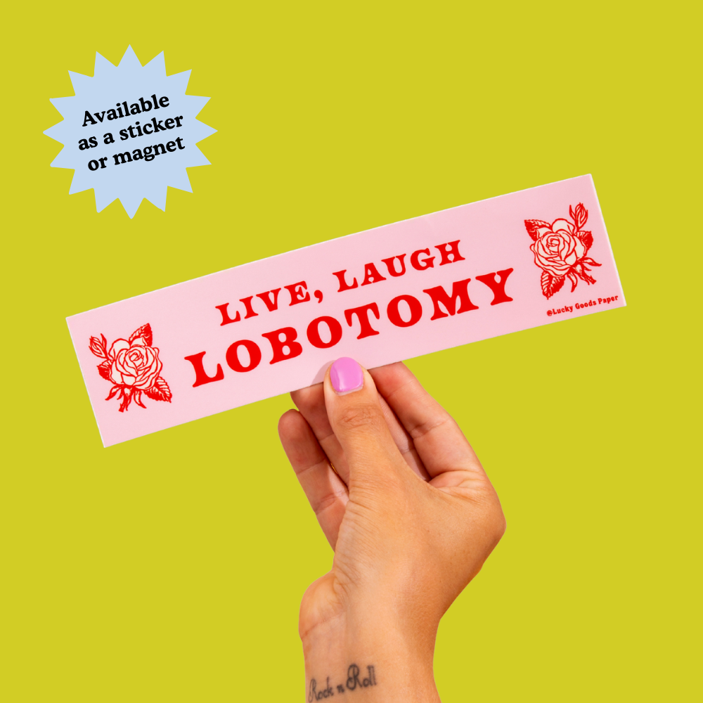 Live Laugh Lobotomy Bumper Sticker or Magnet