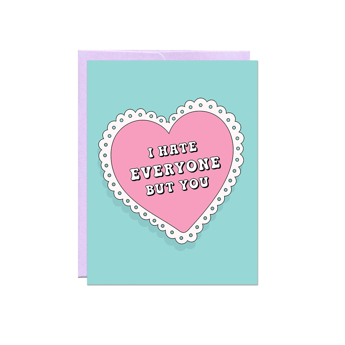 I Hate Everyone But You Card