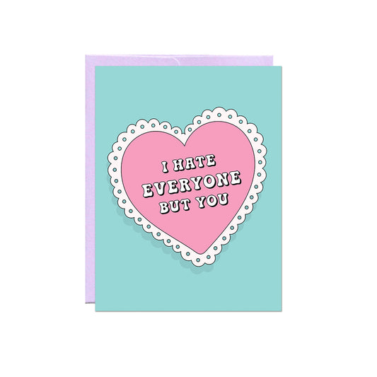 I Hate Everyone But You Card
